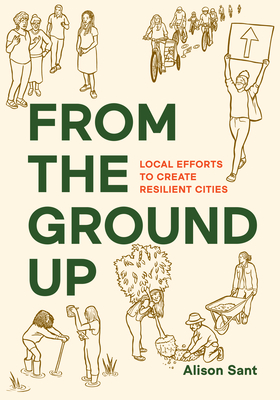 From the Ground Up: Local Efforts to Create Resilient Cities - Alison Sant