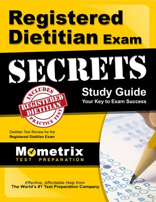 Registered Dietitian Exam Secrets Study Guide: Dietitian Test Review for the Registered Dietitian Exam - Mometrix Dietitian Certification Test Te
