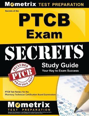 Secrets of the PTCB Exam Study Guide: PTCB Test Review for the Pharmacy Technician Certification Board Examination - Mometrix Pharmacy Tech Certification Tes