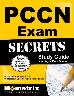 Pccn Exam Secrets Study Guide: 3 Full-Length Practice Tests, Pccn Test Review Book for the Progressive Care Certified Nurse Exam - Mometrix