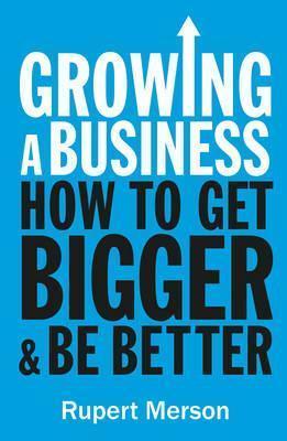 Growing a Business: Strategies for Leaders & Entrepreneurs - Rupert Merson