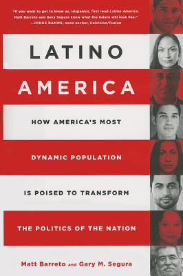 Latino America: How America's Most Dynamic Population Is Poised to Transform the Politics of the Nation - Matt Barreto