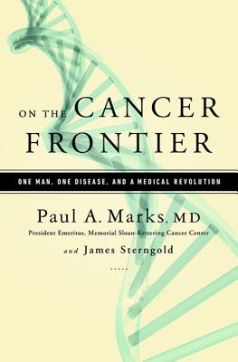 On the Cancer Frontier: One Man, One Disease, and a Medical Revolution - Paul Marks