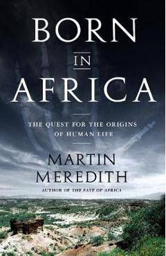 Coperta cărții 'Born in Africa: The Quest for the Origins of Human Life - Martin Meredith'