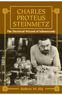 Coperta cărții 'Charles Proteus Steinmetz: The Electrical Wizard of Schenectady - Robert W. Bly'