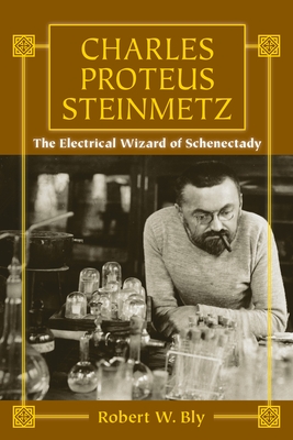 Coperta cărții 'Charles Proteus Steinmetz: The Electrical Wizard of Schenectady - Robert W. Bly'