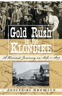 Coperta cărții 'Gold Rush in the Klondike: A Woman's Journey in 1898-1899 - Josephine Knowles'