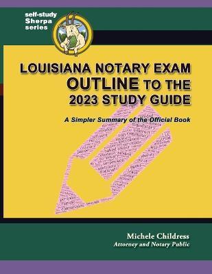 Louisiana Notary Exam Outline to the 2023 Study Guide: A Simpler Summary of the Official Book - Michele Childress