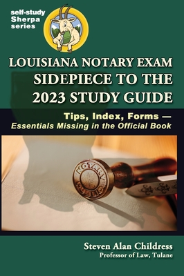 Louisiana Notary Exam Sidepiece to the 2023 Study Guide: Tips, Index, Forms-Essentials Missing in the Official Book - Steven Alan Childress