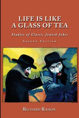 Life is Like a Glass of Tea: Studies of Classic Jewish Jokes (Second Edition) - Marc Galanter