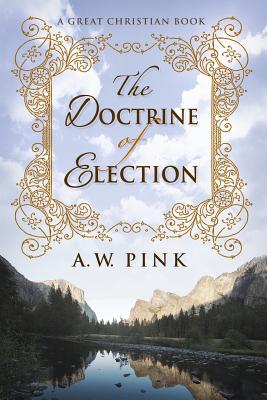 The Doctrine of Election - A. W. Pink