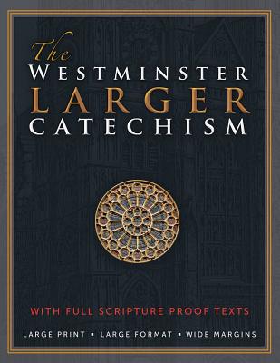 The Westminster Larger Catechism: with Full Scripture Proof Texts - Michael Rotolo