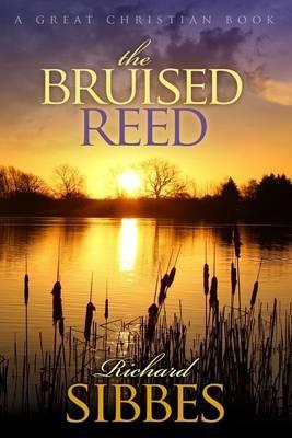 The Bruised Reed: and the Smoking Flax - Richard Sibbs