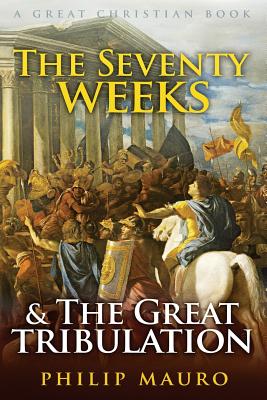 The Seventy Weeks and The Great Tribulation - Michael Rotolo