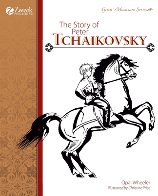 The Story of Peter Tchaikovsky - Opal Wheeler
