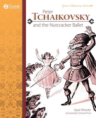Peter Tchaikovsky and the Nutcracker Ballet - Opal Wheeler