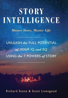Story Intelligence: Master Story, Master Life - Richard Stone