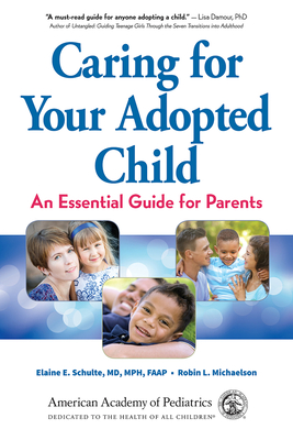 Caring for Your Adopted Child: An Essential Guide for Parents - Elaine E. Schulte Md Mph Faap