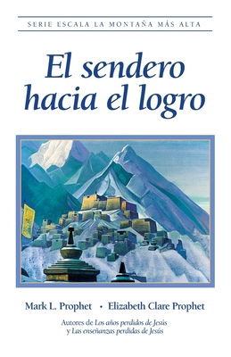 El sendero hacia el logro - Mark L. Prophet