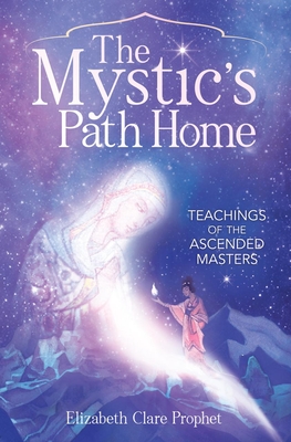 The Mystic's Path Home: Teachings of the Ascended Masters - Elizabeth Clare Prophet