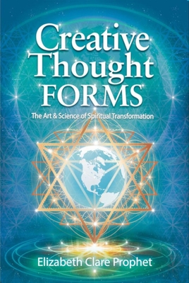 Creative Thought Forms: The Art & Science of Spiritual Transformation - Elizabeth Clare Prophet