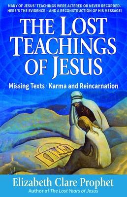 The Lost Teachings of Jesus, Book 1: Missing Texts - Karma and Reincarnation - Mark L. Prophet