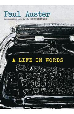 Coperta cărții 'A Life in Words: Conversations with I. B. Siegumfeldt - Paul Auster'