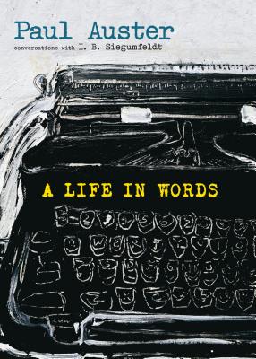 Coperta cărții 'A Life in Words: Conversations with I. B. Siegumfeldt - Paul Auster'