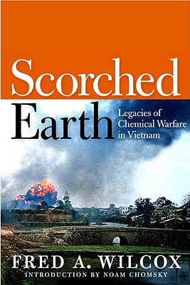 Scorched Earth: Legacies of Chemical Warfare in Vietnam - Fred A. Wilcox