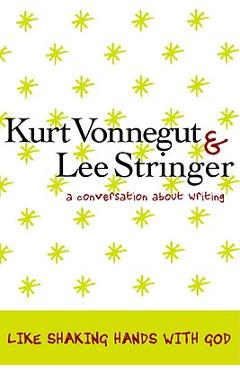 Coperta cărții 'Like Shaking Hands with God: A Conversation about Writing - Kurt Vonnegut'