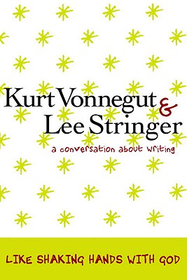 Coperta cărții 'Like Shaking Hands with God: A Conversation about Writing - Kurt Vonnegut'