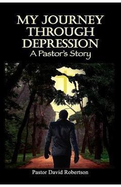 Poza produsului My Journey Through Depression: A Pastor's Story - Pastor David Robertson