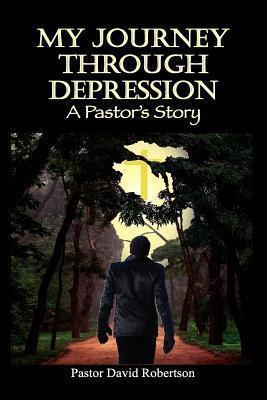 My Journey Through Depression: A Pastor's Story - Pastor David Robertson