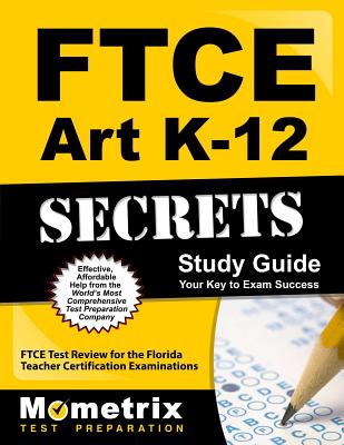 FTCE Art K-12 Secrets Study Guide: FTCE Test Review for the Florida Teacher Certification Examinations - Mometrix Florida Teacher Certification T