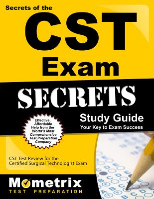 Secrets of the CST Exam Study Guide: CST Test Review for the Certified Surgical Technologist Exam - Mometrix Surgical Technology Certificati