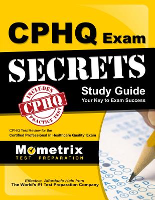 Cphq Exam Secrets Study Guide: Cphq Test Review for the Certified Professional in Healthcare Quality Exam - Mometrix Healthcare Quality Certificatio