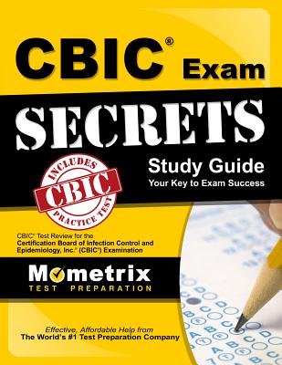 Cbic Exam Secrets Study Guide: Cbic Test Review for the Certification Board of Infection Control and Epidemiology, Inc. (Cbic) Examination - Mometrix Infection Control Certification