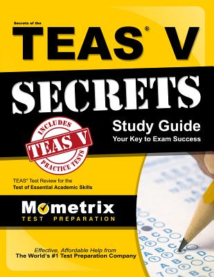 Secrets of the Teas V Exam Study Guide: Teas Test Review for the Test of Essential Academic Skills - Mometrix Nursing School Admissions Test