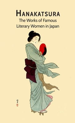 Hanakatsura: The Works of Famous Literary Women in Japan - Tei Fugiu