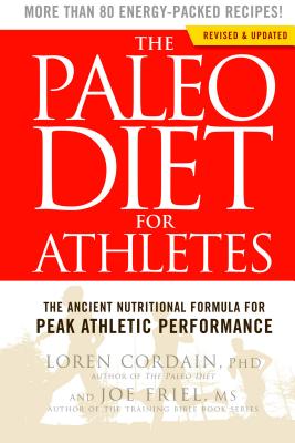 The Paleo Diet for Athletes: The Ancient Nutritional Formula for Peak Athletic Performance - Loren Cordain