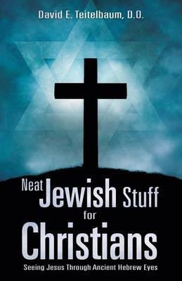 Neat Jewish Stuff for Christians - D. O. David E. Teitelbaum