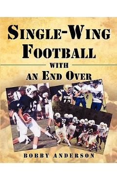 Poza produsului Single - Wing Football with an End Over - Bobby Anderson