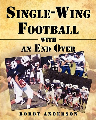 Single - Wing Football with an End Over - Bobby Anderson
