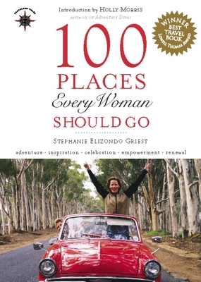 100 Places Every Woman Should Go - Stephanie Elizondo Griest