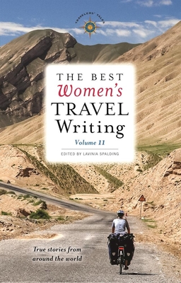The Best Women's Travel Writing, Volume 11: True Stories from Around the World - Lavinia Spalding