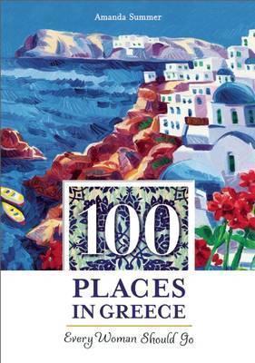 Coperta cărții '100 Places in Greece Every Woman Should Go - Amanda Summer'