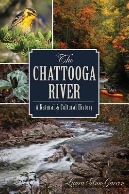 The Chattooga River: A Natural and Cultural History - Laura Ann Garren