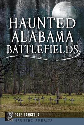 Haunted Alabama Battlefields - Dale Langella