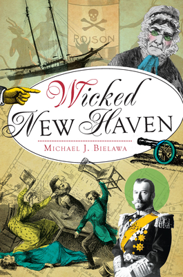 Wicked New Haven - Michael J. Bielawa