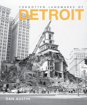 Forgotten Landmarks of Detroit - Dan Austin
